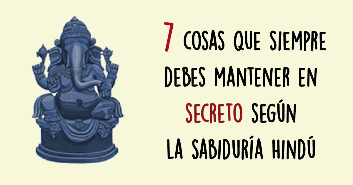 7 aspectos que debes de mantener en secreto siempre según la sabiduría hindú